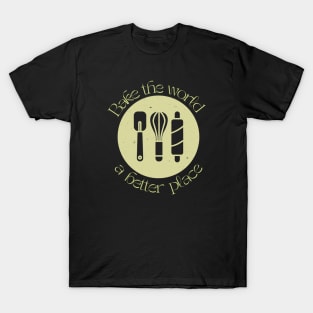 Bake the world a better place T-Shirt